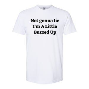 Not Gonna Lie IM A Little Buzzed Up Funny Joke Gift Softstyle CVC T-Shirt