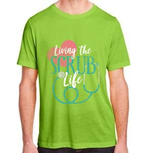 Nurse Gift Living The Scrub Life Stethoscope Gift Meaningful Gift Adult ChromaSoft Performance T-Shirt