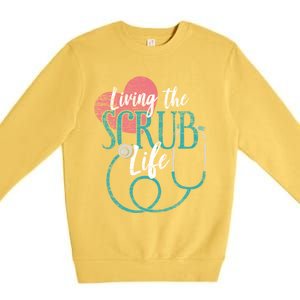 Nurse Gift Living The Scrub Life Stethoscope Gift Meaningful Gift Premium Crewneck Sweatshirt