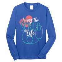 Nurse Gift Living The Scrub Life Stethoscope Gift Meaningful Gift Long Sleeve Shirt