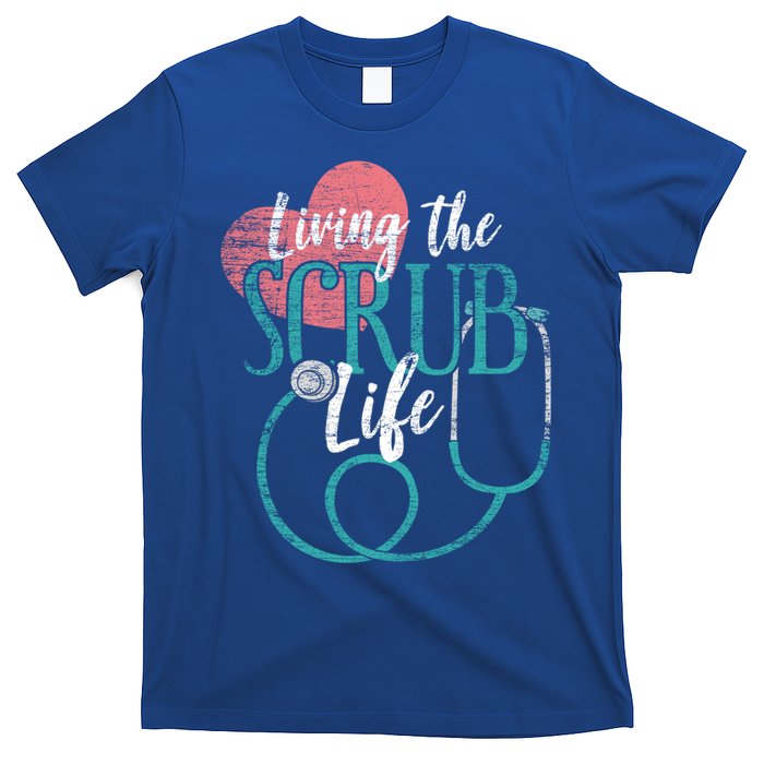 Nurse Gift Living The Scrub Life Stethoscope Gift Meaningful Gift T-Shirt