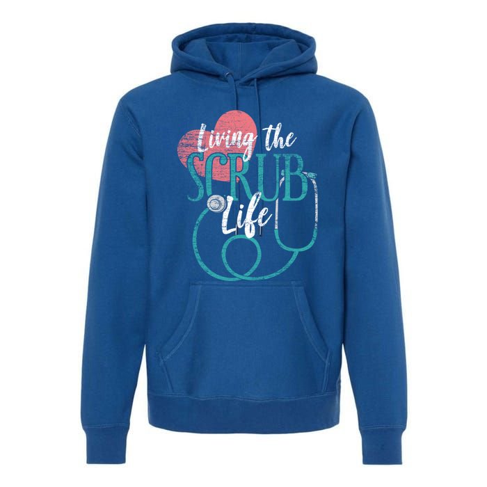 Nurse Gift Living The Scrub Life Stethoscope Gift Meaningful Gift Premium Hoodie