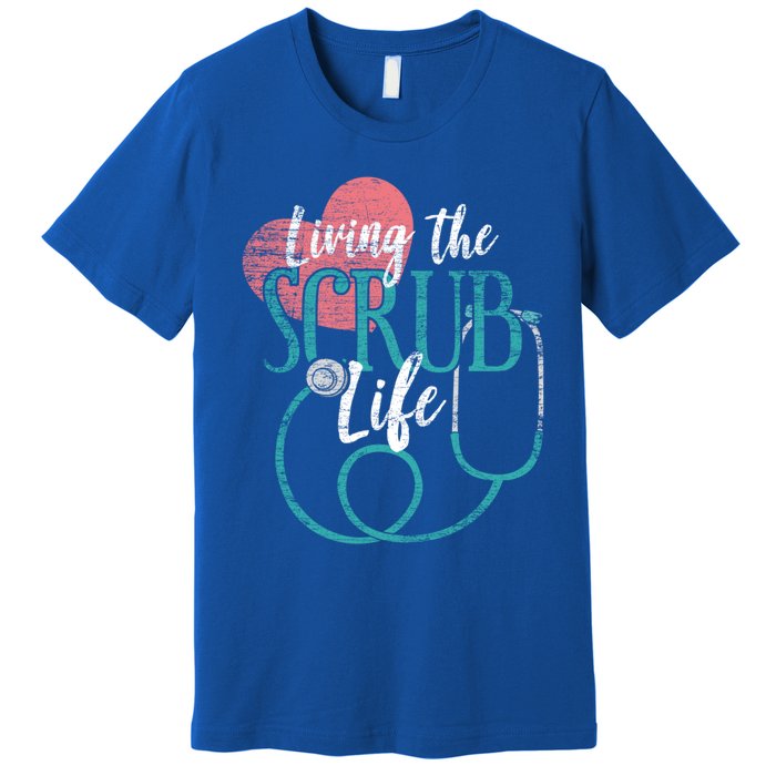 Nurse Gift Living The Scrub Life Stethoscope Gift Meaningful Gift Premium T-Shirt