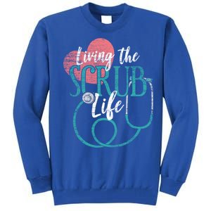 Nurse Gift Living The Scrub Life Stethoscope Gift Meaningful Gift Tall Sweatshirt