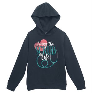 Nurse Gift Living The Scrub Life Stethoscope Gift Meaningful Gift Urban Pullover Hoodie