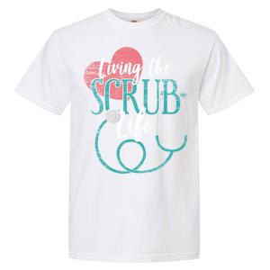 Nurse Gift Living The Scrub Life Stethoscope Gift Meaningful Gift Garment-Dyed Heavyweight T-Shirt