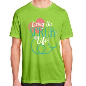 Nurse Gift Living The Scrub Life Stethoscope Gift Adult ChromaSoft Performance T-Shirt