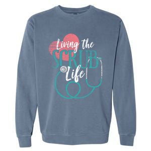 Nurse Gift Living The Scrub Life Stethoscope Gift Garment-Dyed Sweatshirt