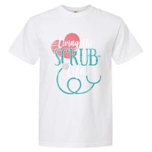 Nurse Gift Living The Scrub Life Stethoscope Gift Garment-Dyed Heavyweight T-Shirt