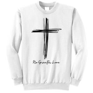 No Greater Love Cross Christian Easter Sweatshirt