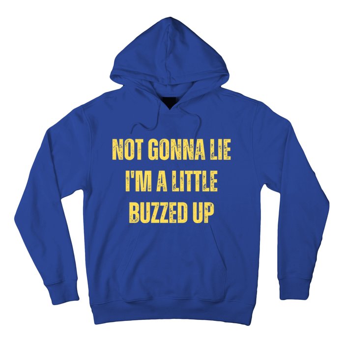 Not Gonna Lie IM A Little Buzzed Up Great Gift Hoodie