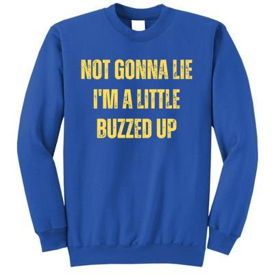 Not Gonna Lie IM A Little Buzzed Up Great Gift Sweatshirt