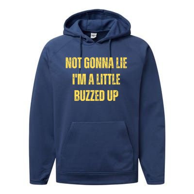 Not Gonna Lie IM A Little Buzzed Up Great Gift Performance Fleece Hoodie