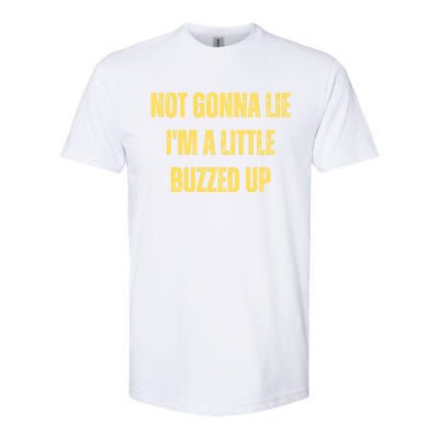 Not Gonna Lie IM A Little Buzzed Up Great Gift Softstyle® CVC T-Shirt