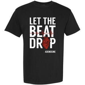 Nurse Gift Let The Beat Drop Adenosine Rn Meaningful Gift Garment-Dyed Heavyweight T-Shirt