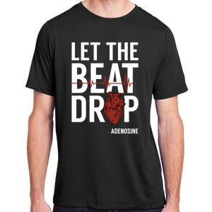 Nurse Gift Let The Beat Drop Adenosine Rn Meaningful Gift Adult ChromaSoft Performance T-Shirt