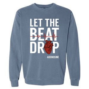 Nurse Gift Let The Beat Drop Adenosine Rn Meaningful Gift Garment-Dyed Sweatshirt