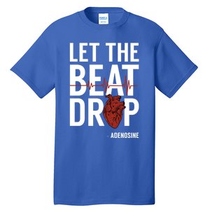 Nurse Gift Let The Beat Drop Adenosine Rn Meaningful Gift Tall T-Shirt