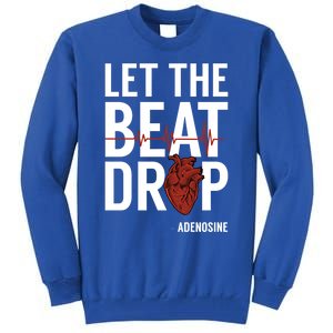 Nurse Gift Let The Beat Drop Adenosine Rn Meaningful Gift Tall Sweatshirt