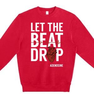 Nurse Gift Let The Beat Drop Adenosine Rn Meaningful Gift Premium Crewneck Sweatshirt