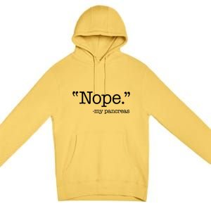 Nope  Gift My Pancreas Funny Meme Diabetes Awareness Gift Premium Pullover Hoodie