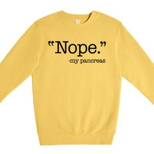 Nope  Gift My Pancreas Funny Meme Diabetes Awareness Gift Premium Crewneck Sweatshirt