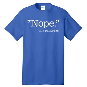 Nope  Gift My Pancreas Funny Meme Diabetes Awareness Gift Tall T-Shirt