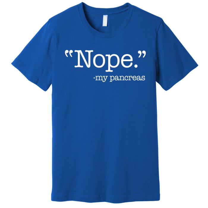 Nope  Gift My Pancreas Funny Meme Diabetes Awareness Gift Premium T-Shirt