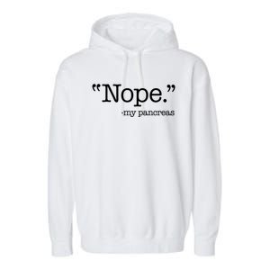 Nope  Gift My Pancreas Funny Meme Diabetes Awareness Gift Garment-Dyed Fleece Hoodie