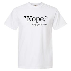 Nope  Gift My Pancreas Funny Meme Diabetes Awareness Gift Garment-Dyed Heavyweight T-Shirt