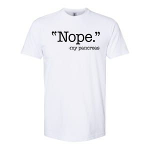 Nope  Gift My Pancreas Funny Meme Diabetes Awareness Gift Softstyle CVC T-Shirt