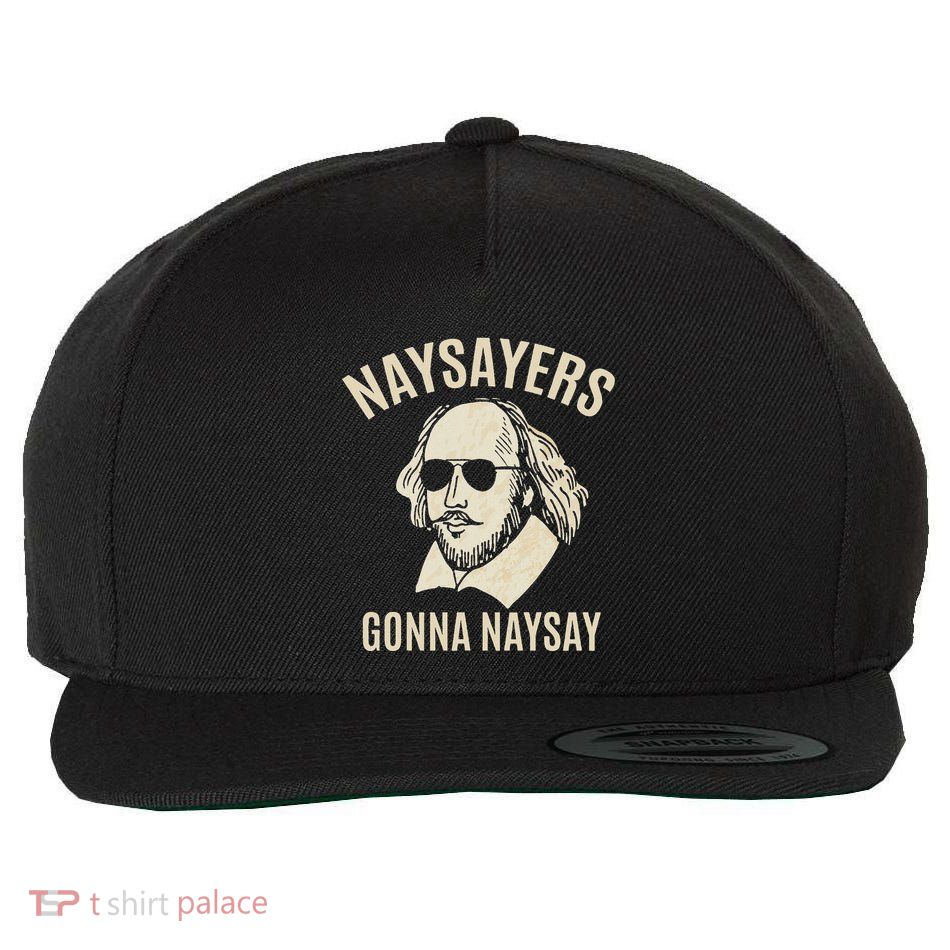Naysayers Gonna Naysay William Shakespeare Literature Wool Snapback Cap