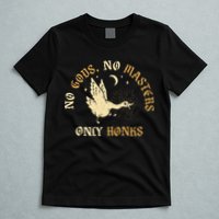 No Gods No M.A.S.T.E.R.S Only Honks T-Shirt