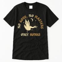 No Gods No M.A.S.T.E.R.S Only Honks Tall T-Shirt