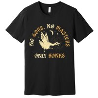 No Gods No M.A.S.T.E.R.S Only Honks Premium T-Shirt