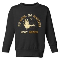 No Gods No M.A.S.T.E.R.S Only Honks Toddler Sweatshirt