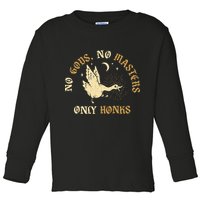 No Gods No M.A.S.T.E.R.S Only Honks Toddler Long Sleeve Shirt