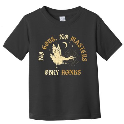 No Gods No M.A.S.T.E.R.S Only Honks Toddler T-Shirt