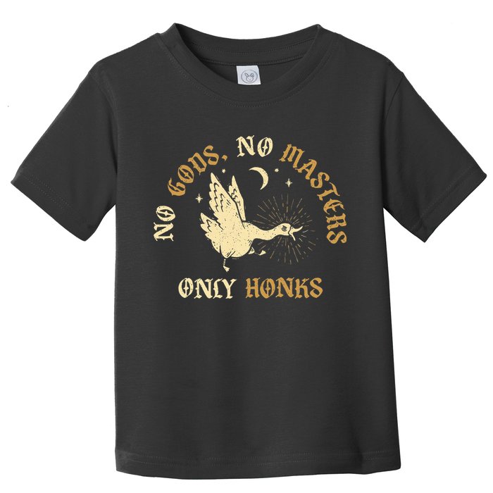 No Gods No M.A.S.T.E.R.S Only Honks Toddler T-Shirt