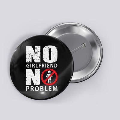 No Girlfriend No Problem Avoid Relationships Button