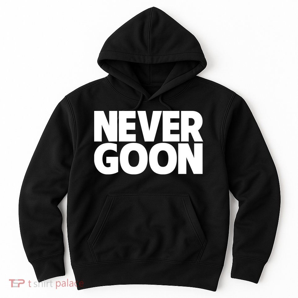Never Goon Hoodie