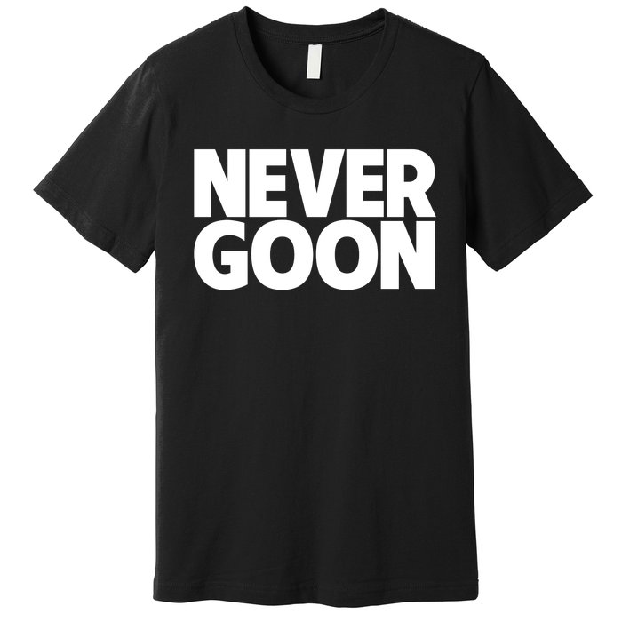 Never Goon Premium T-Shirt