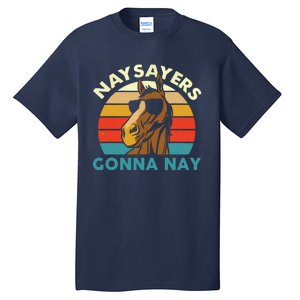 Naysayers Gonna Nay Horse Lover Equestrian Horse Rider Tall T-Shirt