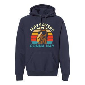 Naysayers Gonna Nay Horse Lover Equestrian Horse Rider Premium Hoodie