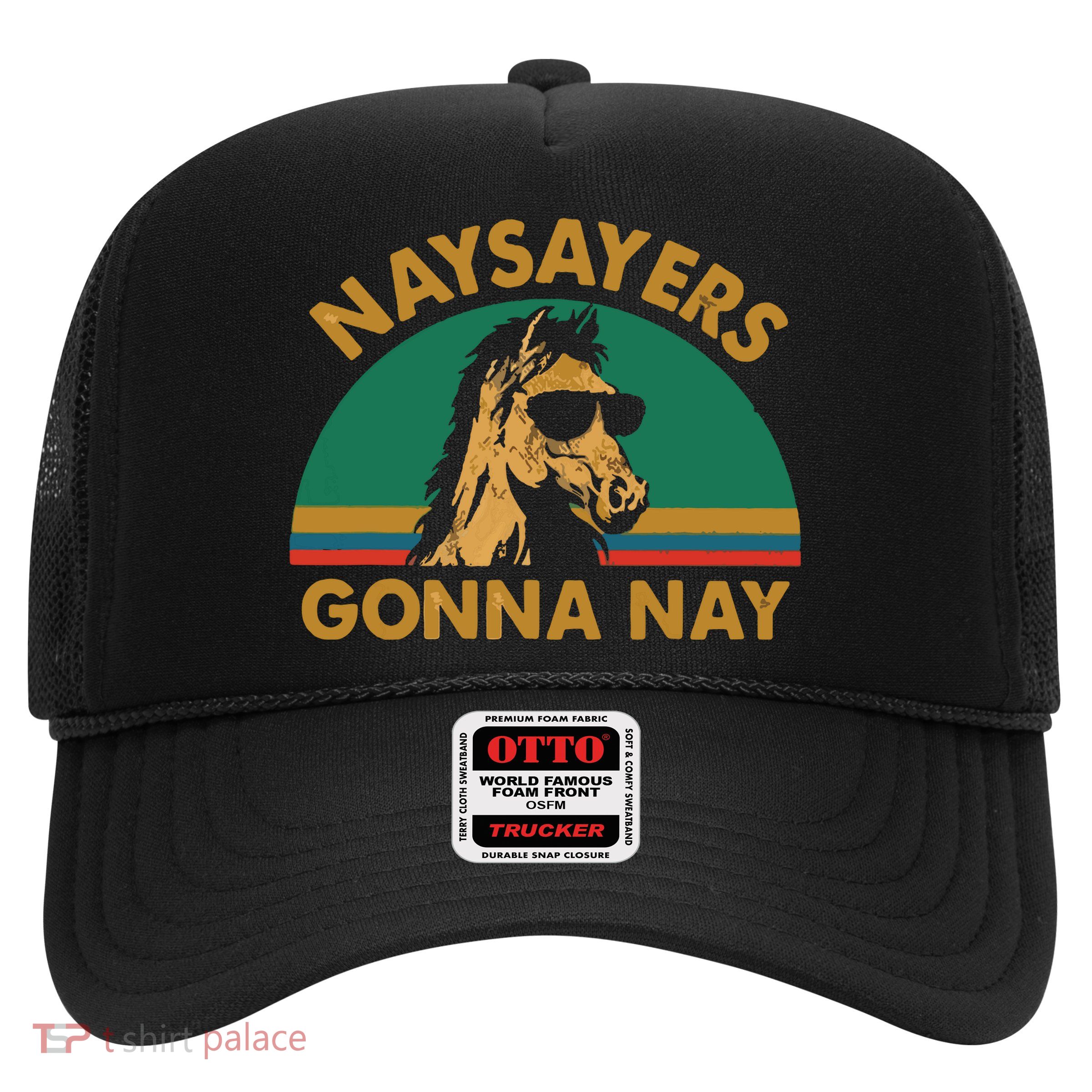 Naysayers Gonna Nay Vintage Retro Horse Lover Gift Trucker Hat