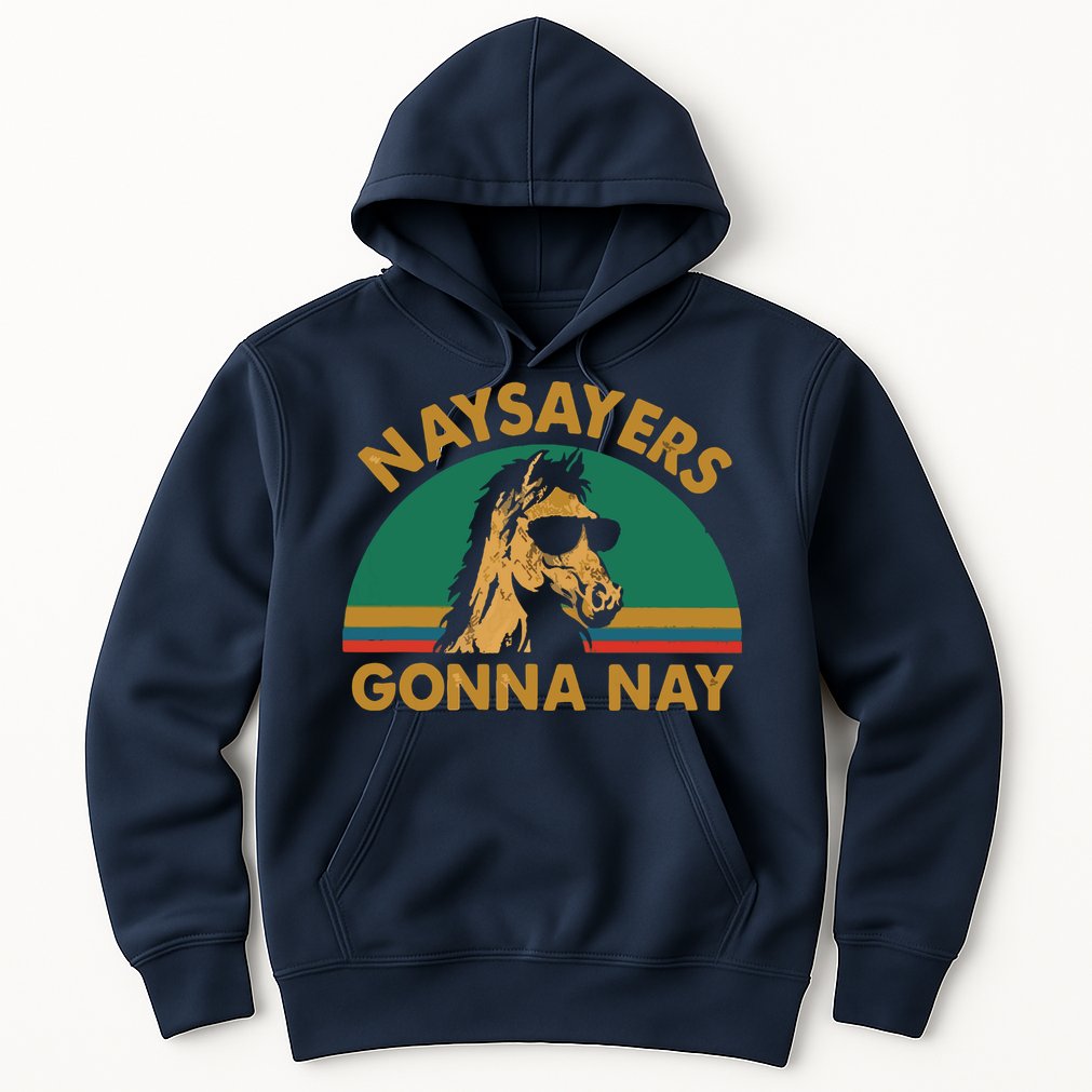 Naysayers Gonna Nay Vintage Retro Horse Lover Gift Hoodie