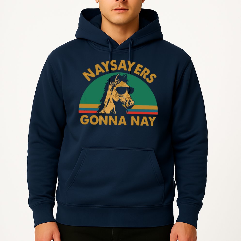 Naysayers Gonna Nay Vintage Retro Horse Lover Gift Hoodie