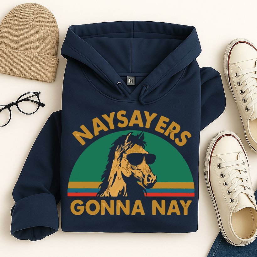 Naysayers Gonna Nay Vintage Retro Horse Lover Gift Hoodie