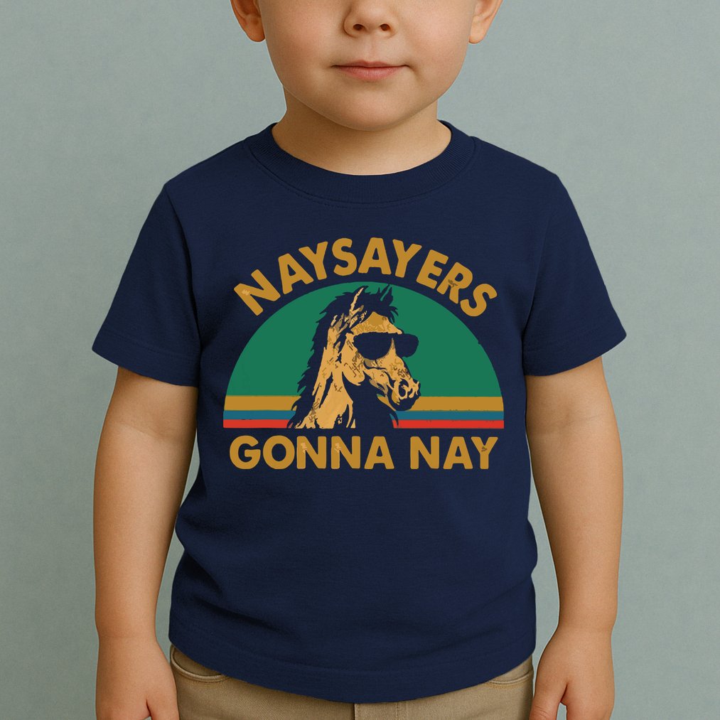Naysayers Gonna Nay Vintage Retro Horse Lover Gift Toddler T-Shirt