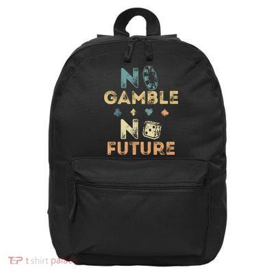 No Gamble No Future Gambling Casino Funny Poker Player 16 in Basic Backpack